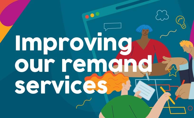 Illustrated figures working, with the text 'Improving our remand services'